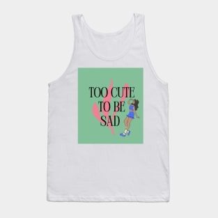 Too Cute to Be Sad - Deep Hair Tank Top